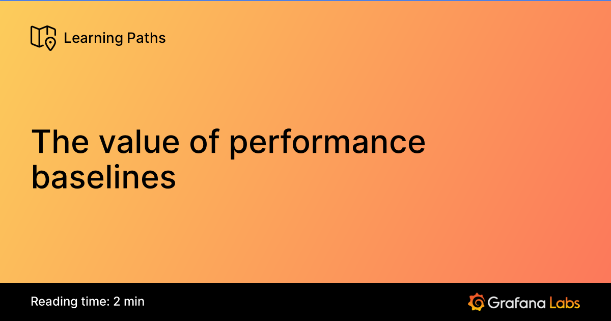The value of performance baselines | Grafana Labs