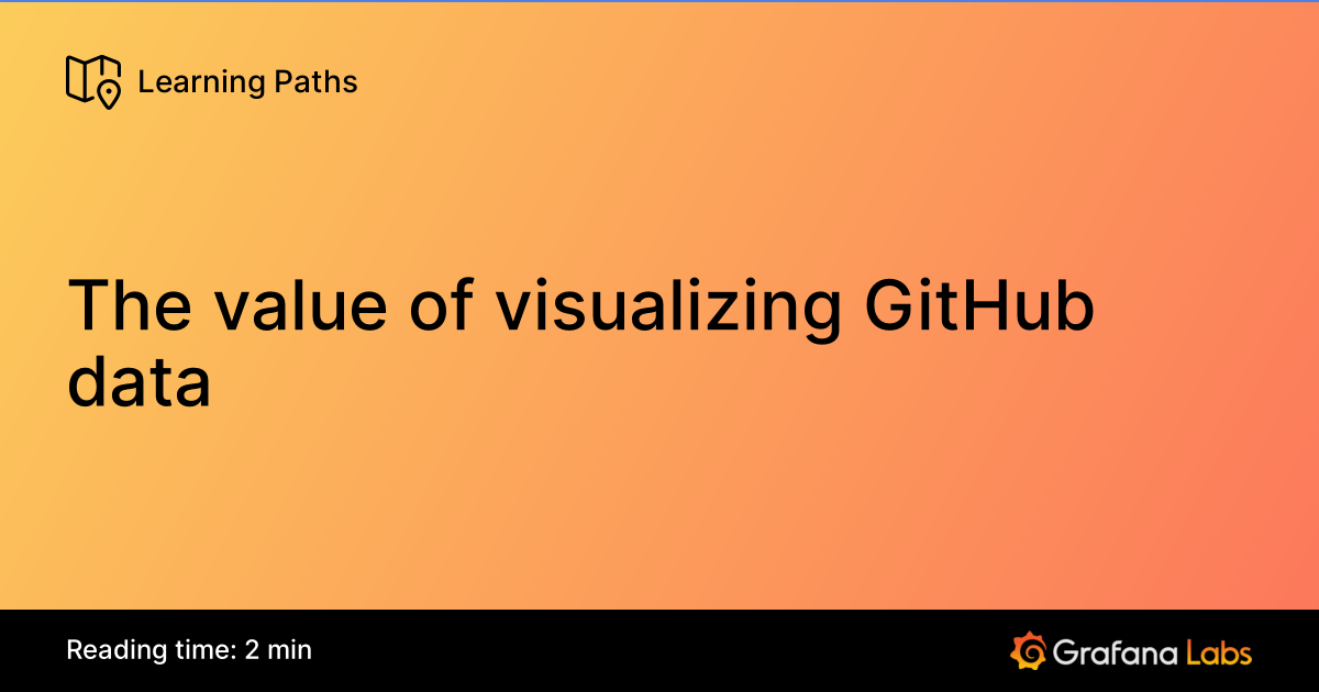 The value of visualizing GitHub data | Grafana Labs