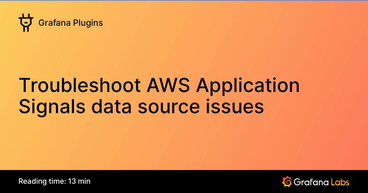 Troubleshoot AWS Application Signals data source issues | Grafana ...