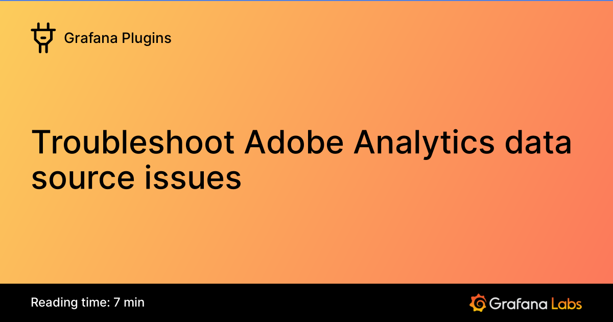 Troubleshoot Adobe Analytics data source issues | Grafana Enterprise ...