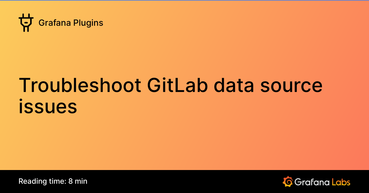 Troubleshoot GitLab data source issues | Grafana Enterprise Plugins ...