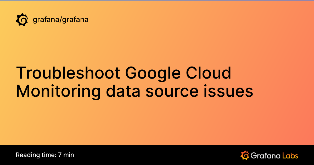 Troubleshoot Google Cloud Monitoring data source issues | Grafana ...