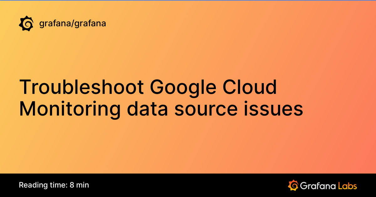 Troubleshoot Google Cloud Monitoring data source issues | Grafana ...