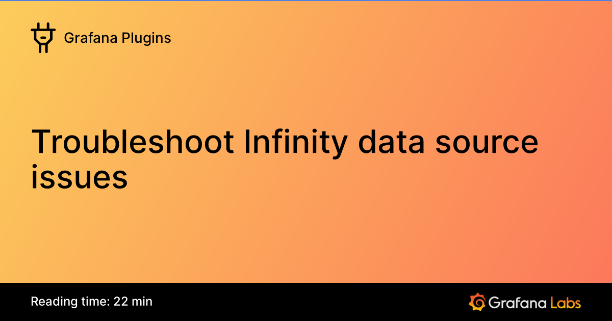 Troubleshoot Infinity data source issues | Grafana Plugins documentation
