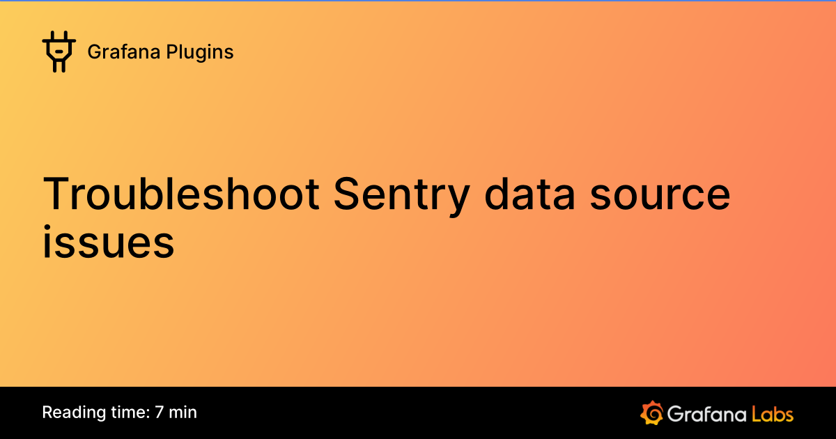 Troubleshoot Sentry data source issues | Grafana Plugins documentation