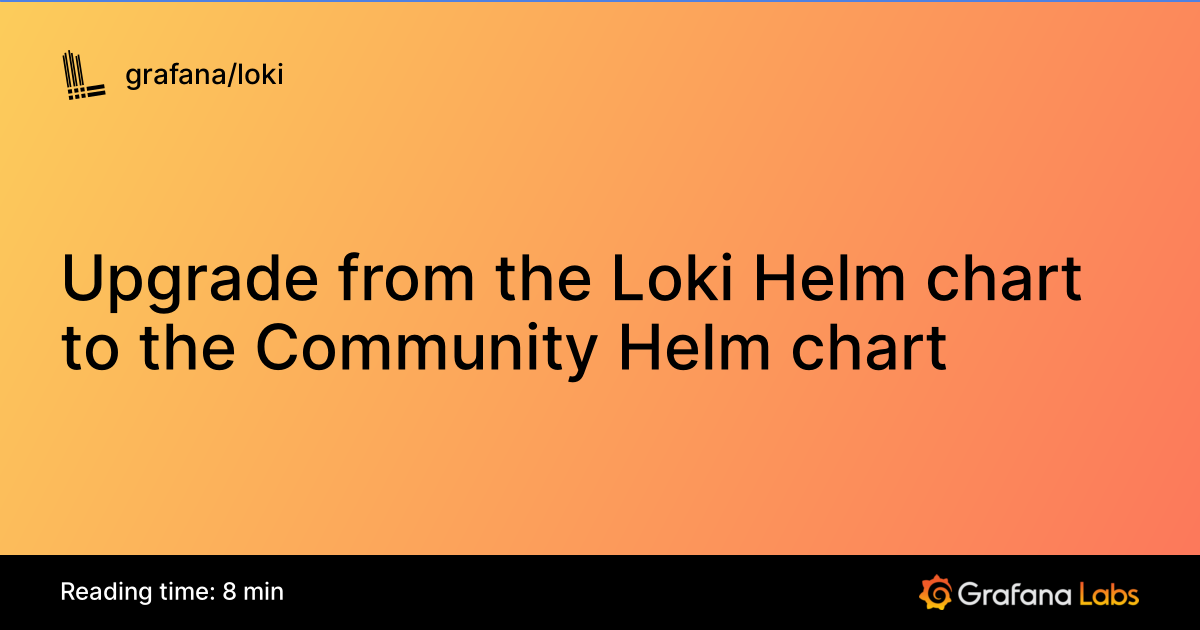 Upgrade from the Loki Helm chart to the Community Helm chart | Grafana ...