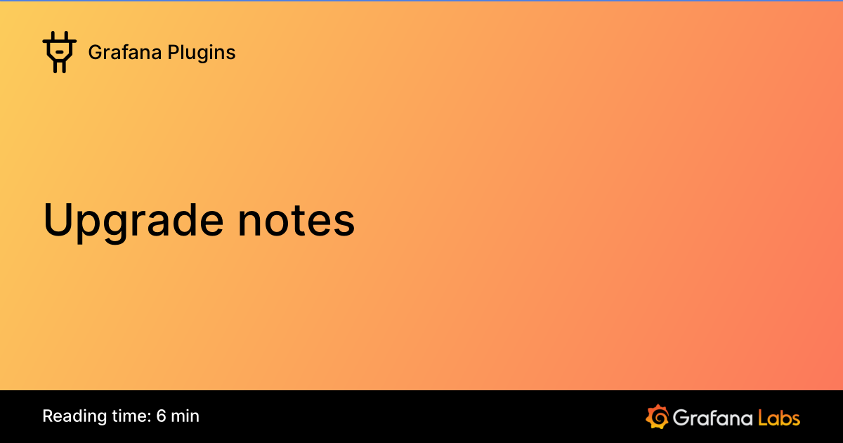 Upgraded Notes Upgrade notes | Grafana Plugins documentation