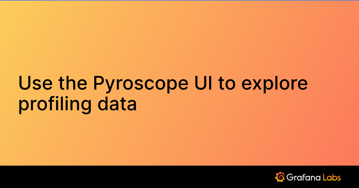 Use the Pyroscope UI to explore profiling data | Grafana Pyroscope ...