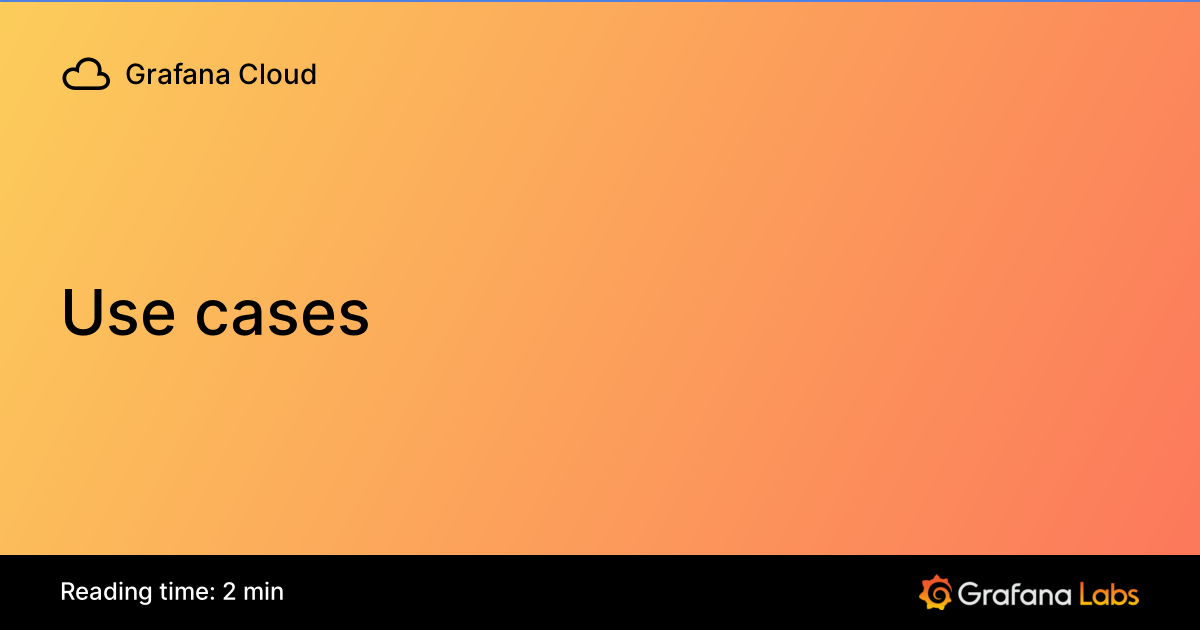 Use cases | Grafana Cloud documentation
