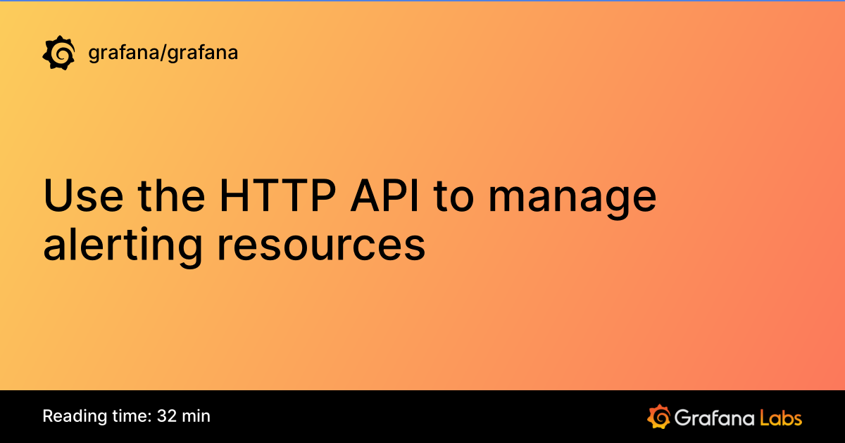 Api T Rohri Use the HTTP API to manage alerting resources | Grafana documentation