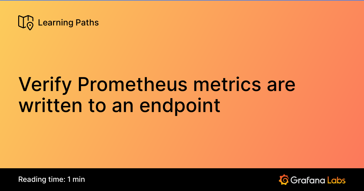 Verify Prometheus metrics are written to an endpoint | Grafana Labs