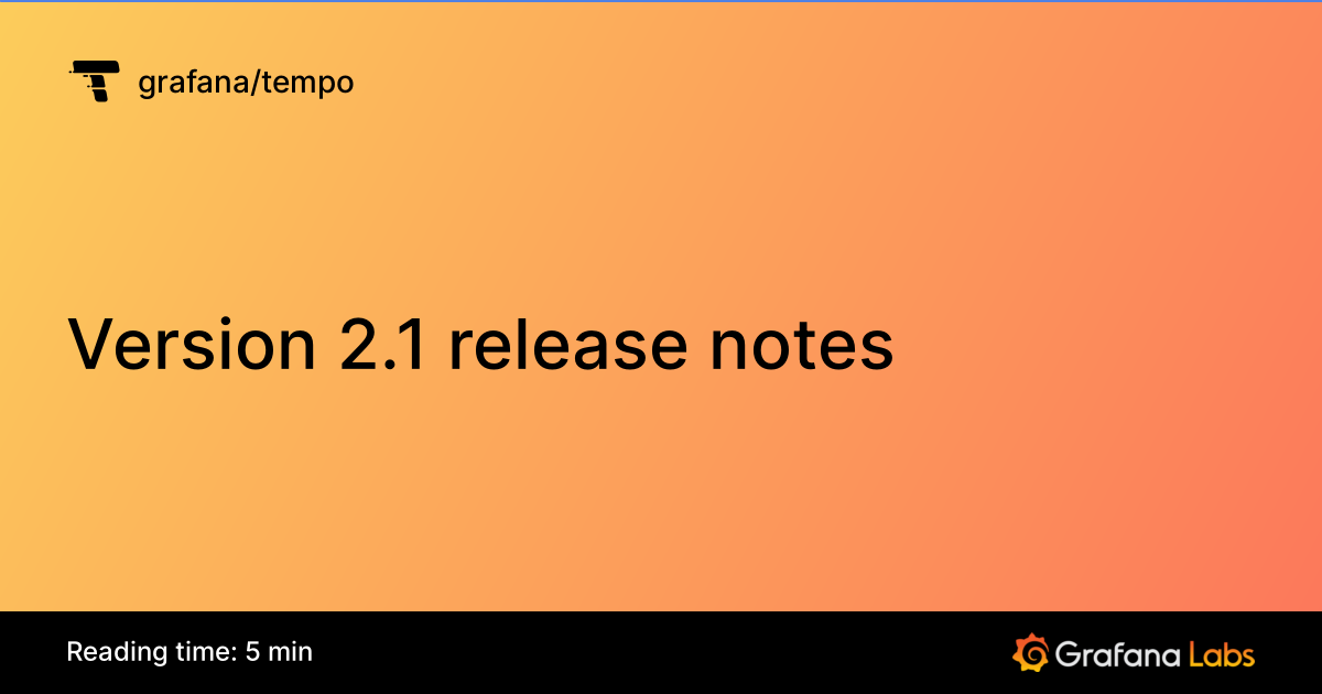 Version 2.1 release notes | Grafana Tempo documentation