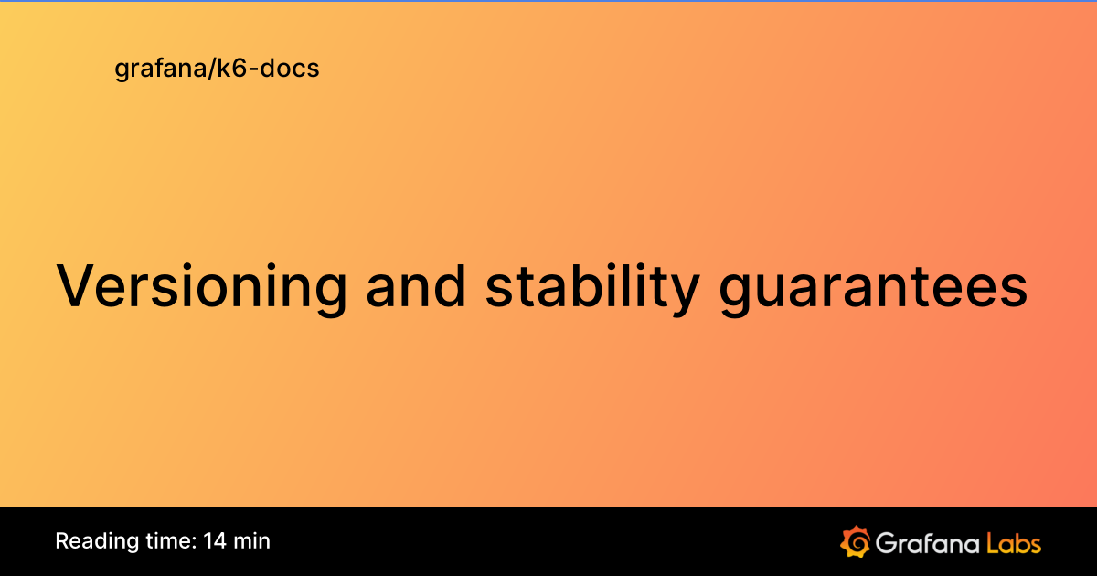 Versioning and stability guarantees | Grafana k6 documentation