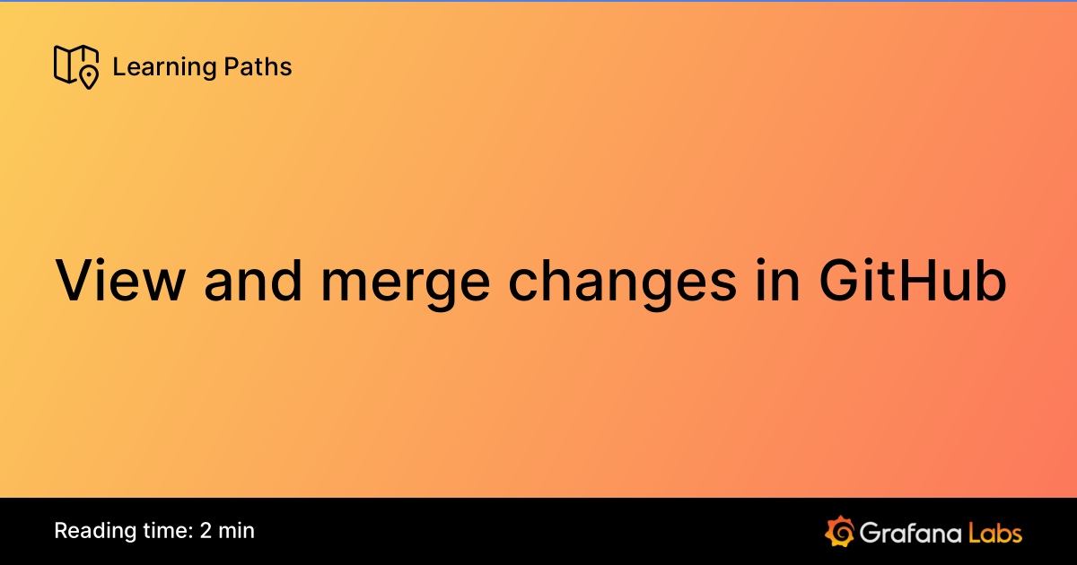 View and merge changes in GitHub | Grafana Labs