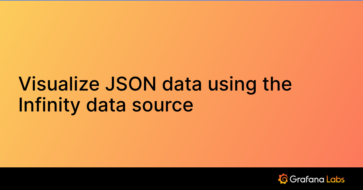 Visualize JSON data using the Infinity data source | Grafana Labs