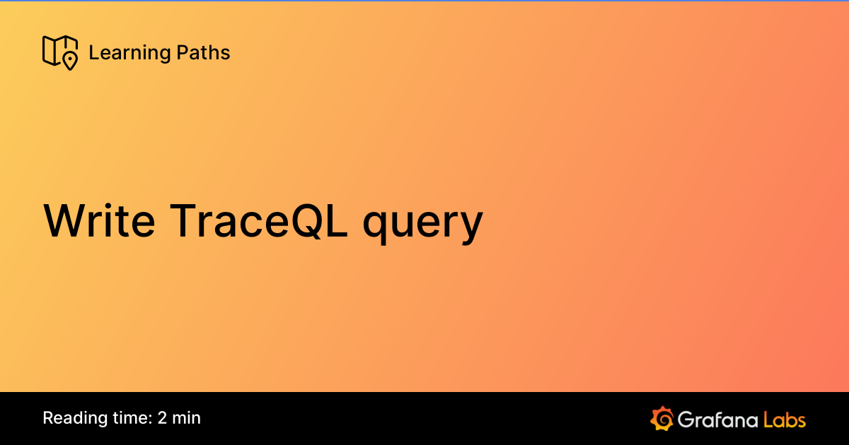 Write TraceQL query | Grafana Labs