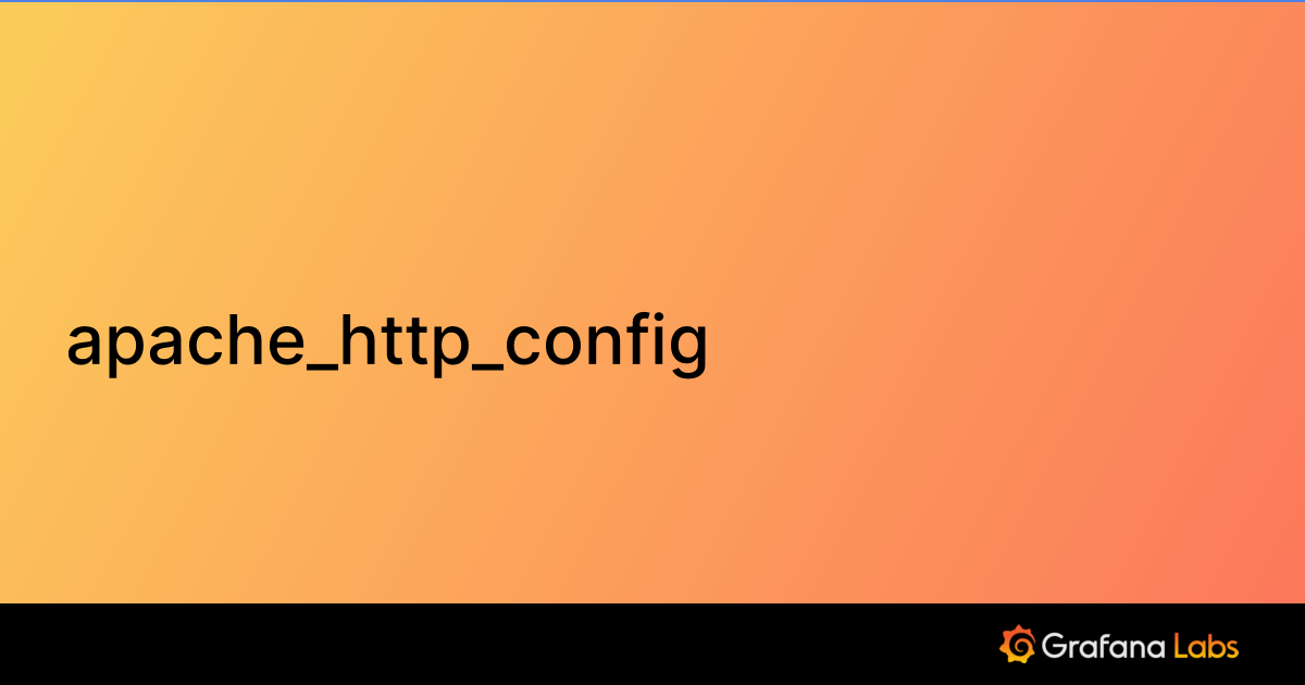 apache_http_config Grafana Agent documentation