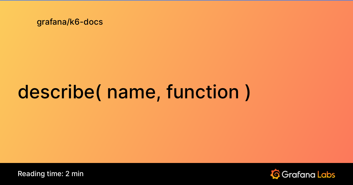 describe( name, function ) | Grafana k6 documentation