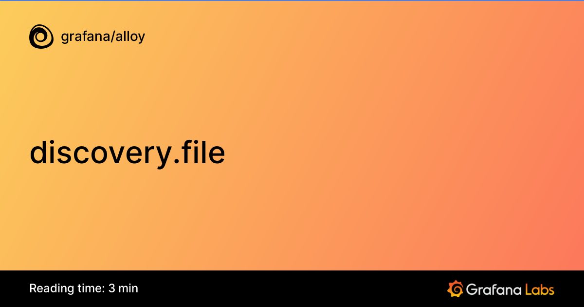 Discovery File Structure Examples discovery.file | Grafana Alloy documentation