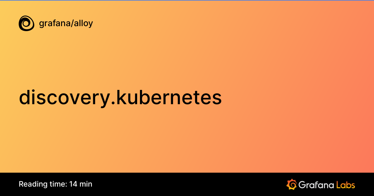 discovery.kubernetes | Grafana Alloy documentation