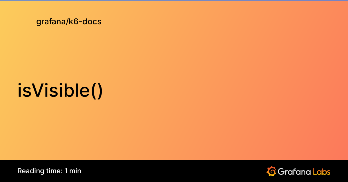 isVisible() | Grafana k6 documentation