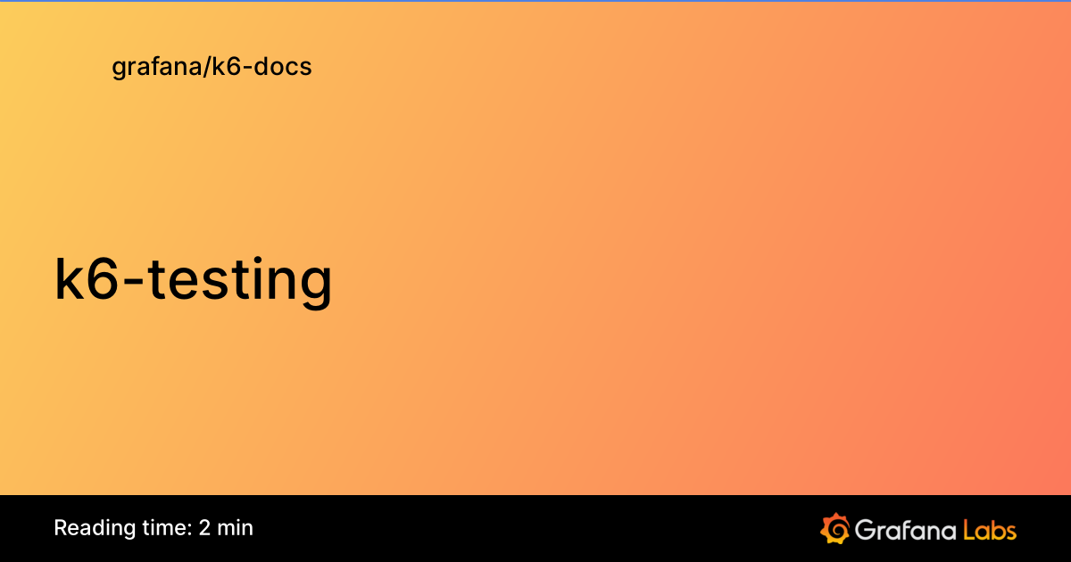 k6-testing | Grafana k6 documentation
