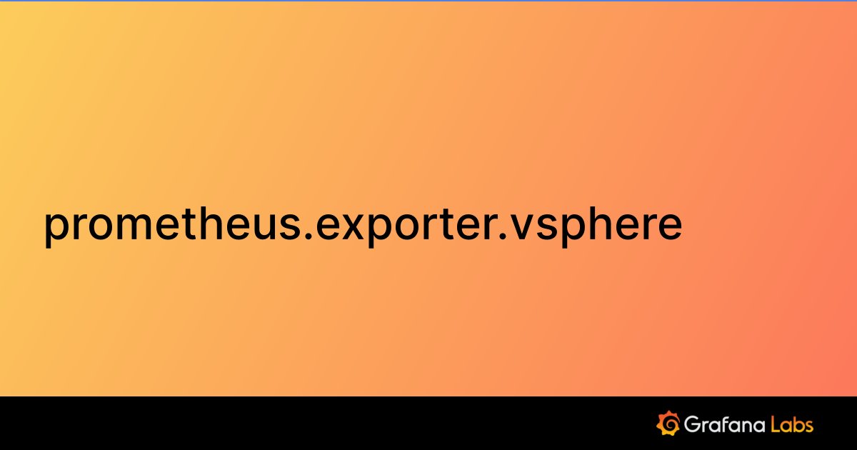 prometheus.exporter.vsphere | Grafana Agent documentation
