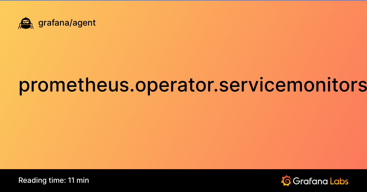 prometheus.operator.servicemonitors | Grafana Agent documentation