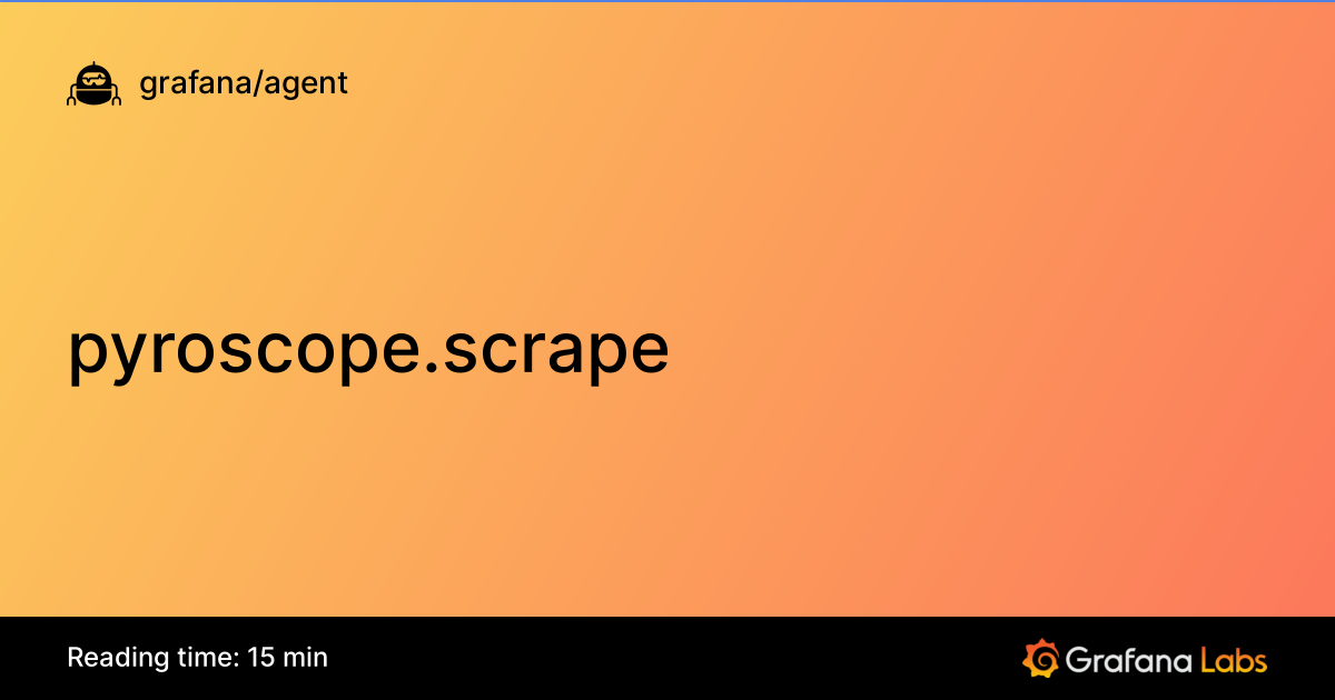 pyroscope.scrape | Grafana Agent documentation
