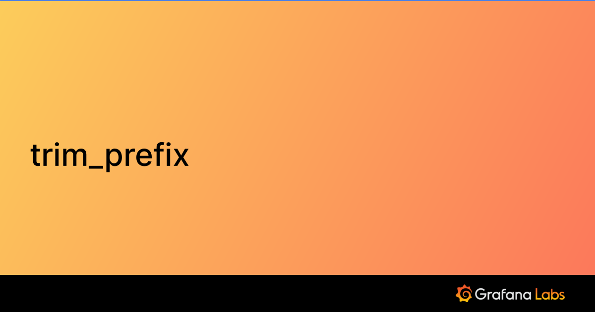 trim_prefix Grafana Agent documentation