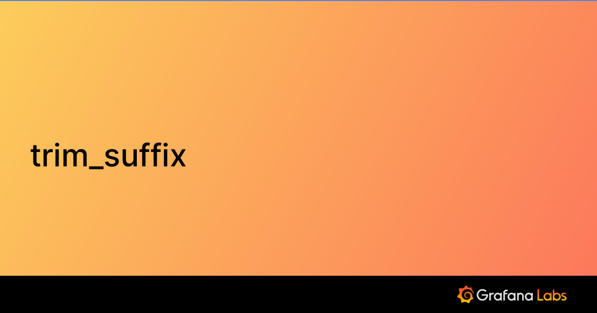 trim_suffix Grafana Agent documentation