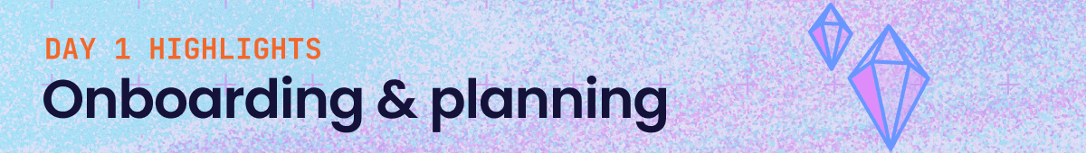 Banner image which reads mentions Day 1 highlights, onboarding & planning