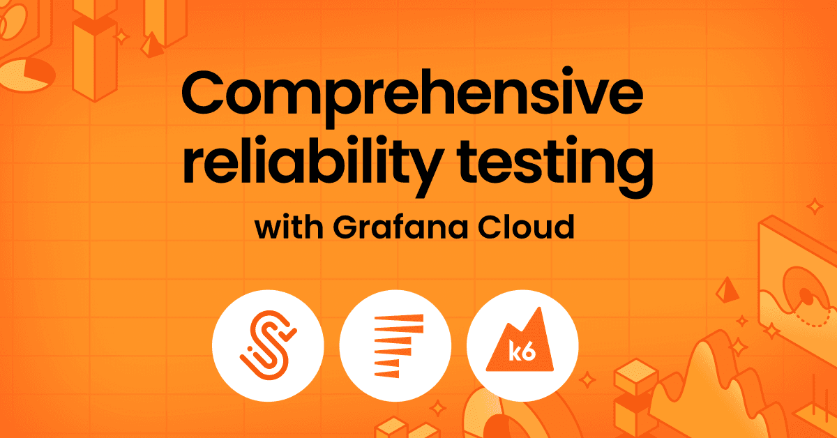 Building an end-to-end reliability testing strategy with Grafana Cloud