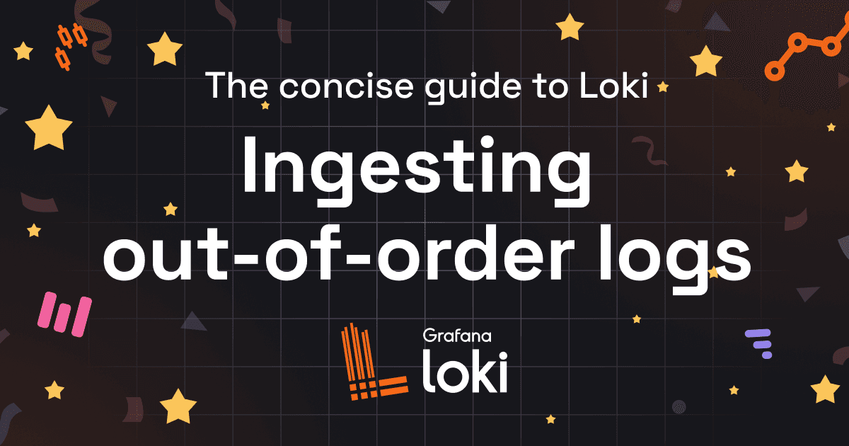 The concise guide to Loki: How to work with out-of-order and older logs