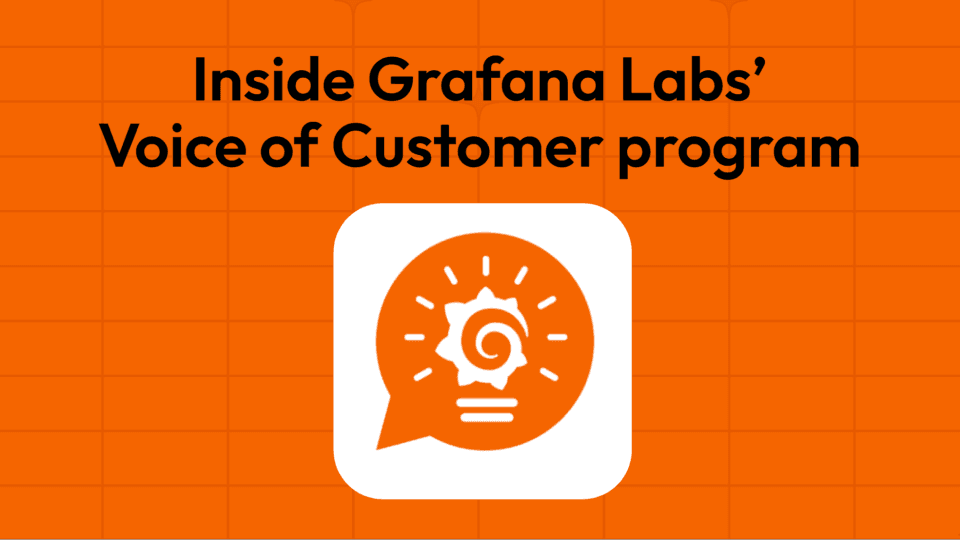 Inside Grafana Labs’ Voice of Customer program: what’s new and what’s next