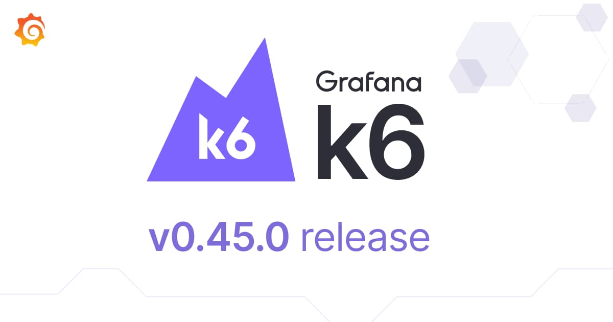 Grafana k6 v0.45.0 release: gRPC streaming support, cloud script updates without running tests and more!