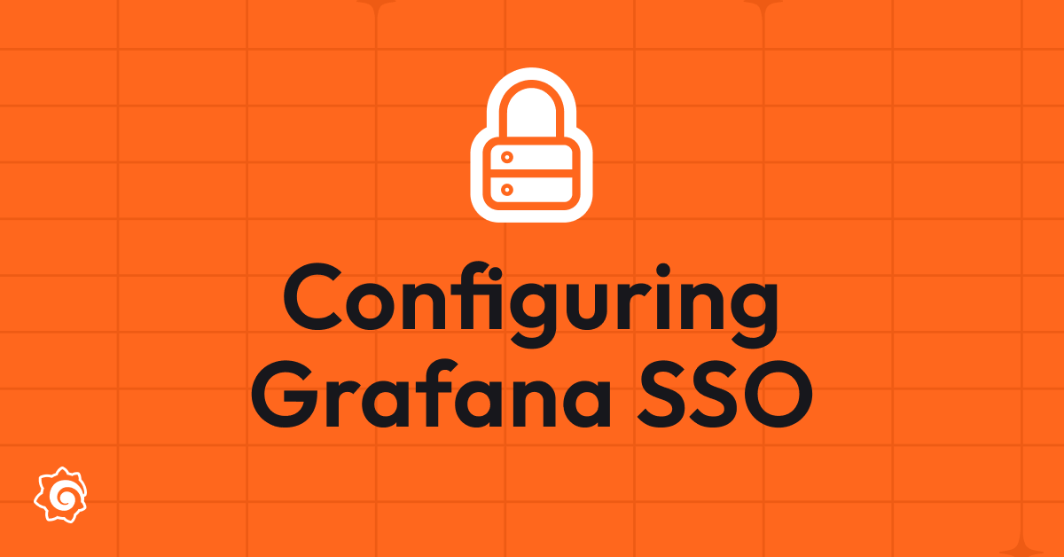 An overview of Grafana SSO: Benefits, recent updates, and best practices to get started