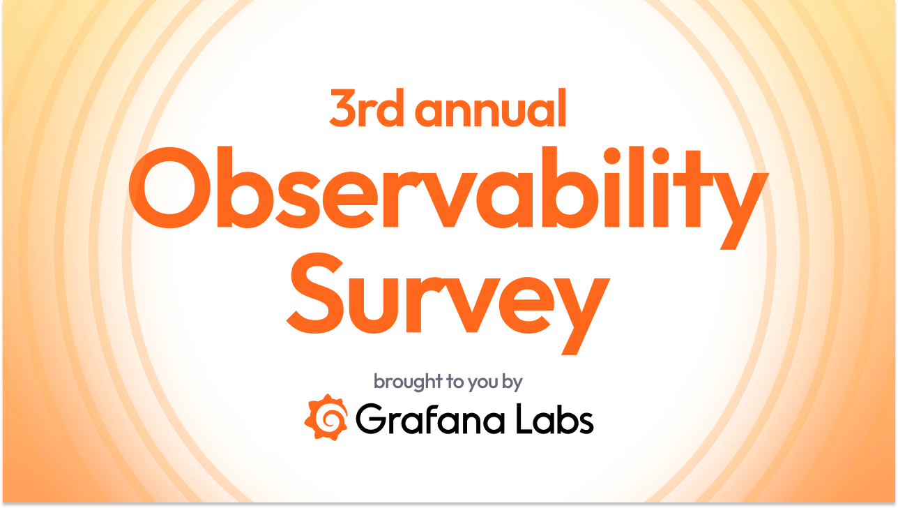 Take the 3rd annual Observability Survey, brought to you by Grafana Labs