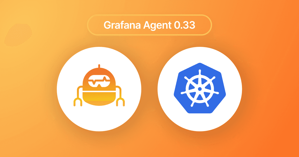 Grafana Agent v0.33 release: reusable pipelines, monitoring Kubernetes pods, and more