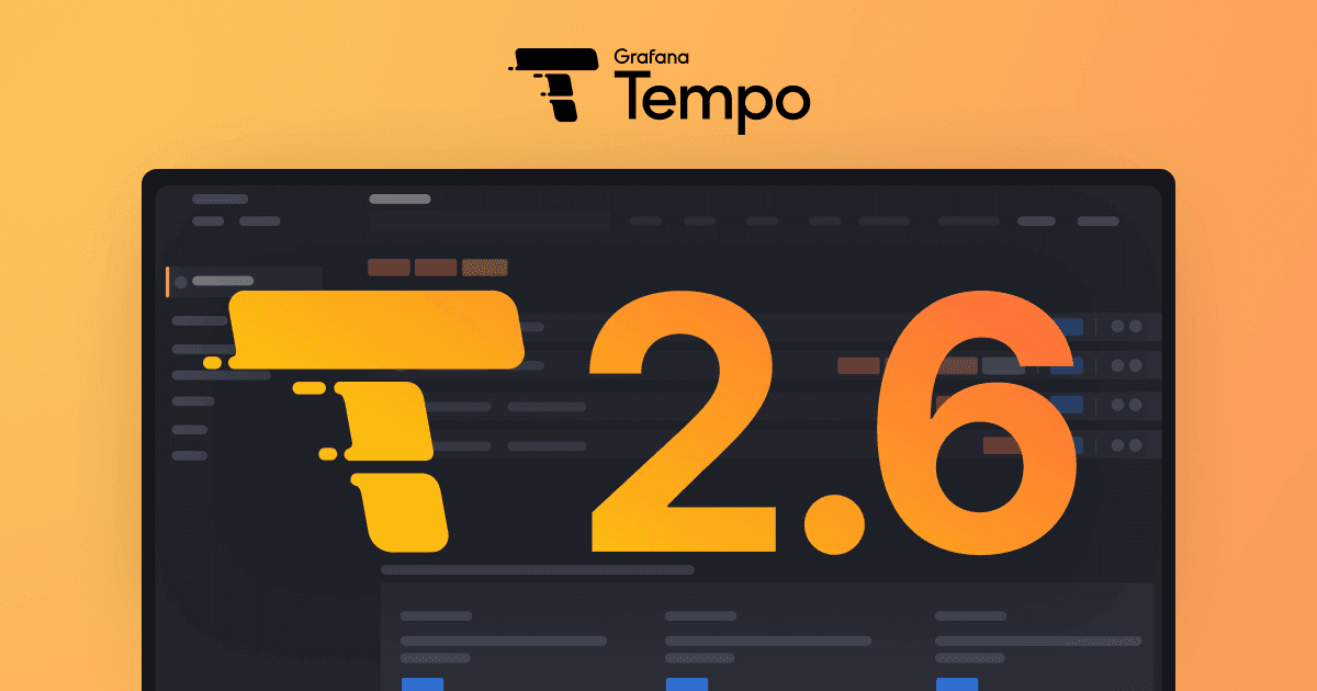 Grafana Tempo 2.6 release: performance improvements and new TraceQL features