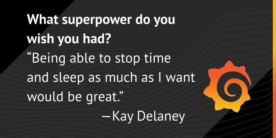 Meet the Grafana Labs Team: Kay Delaney