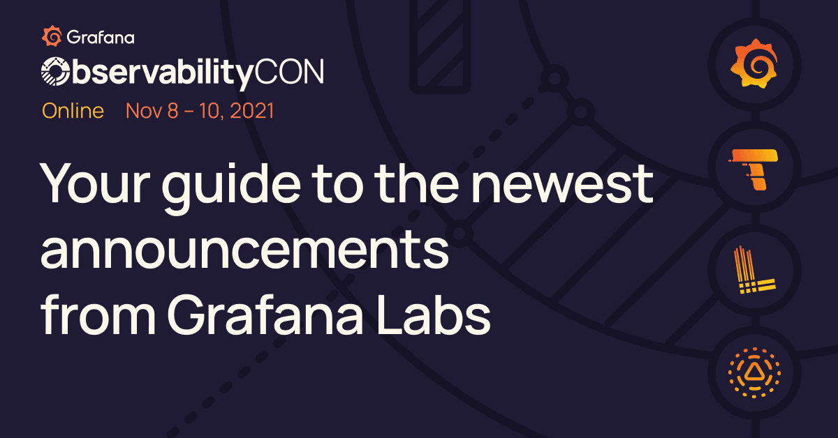 ObservabilityCON 2021: Your guide to the newest announcements from Grafana Labs