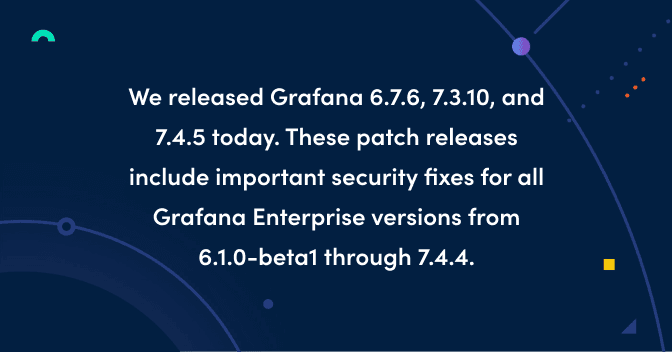 Grafana 6.7.6, 7.3.10, and 7.4.5 released with important security fixes for Grafana Enterprise