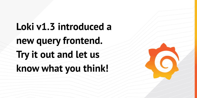 New Feature in Loki v1.3: the Query Frontend