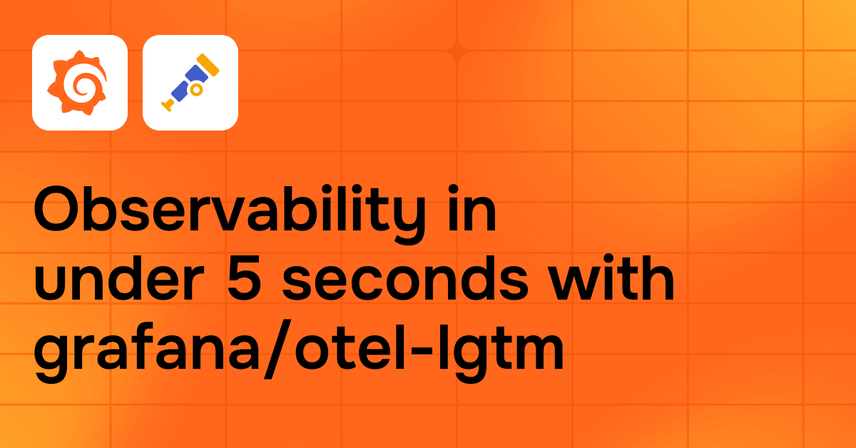 Observability in under 5 seconds: Reflecting on a year of grafana/otel-lgtm
