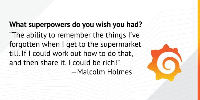 Meet the Grafana Labs Team: Malcolm Holmes!