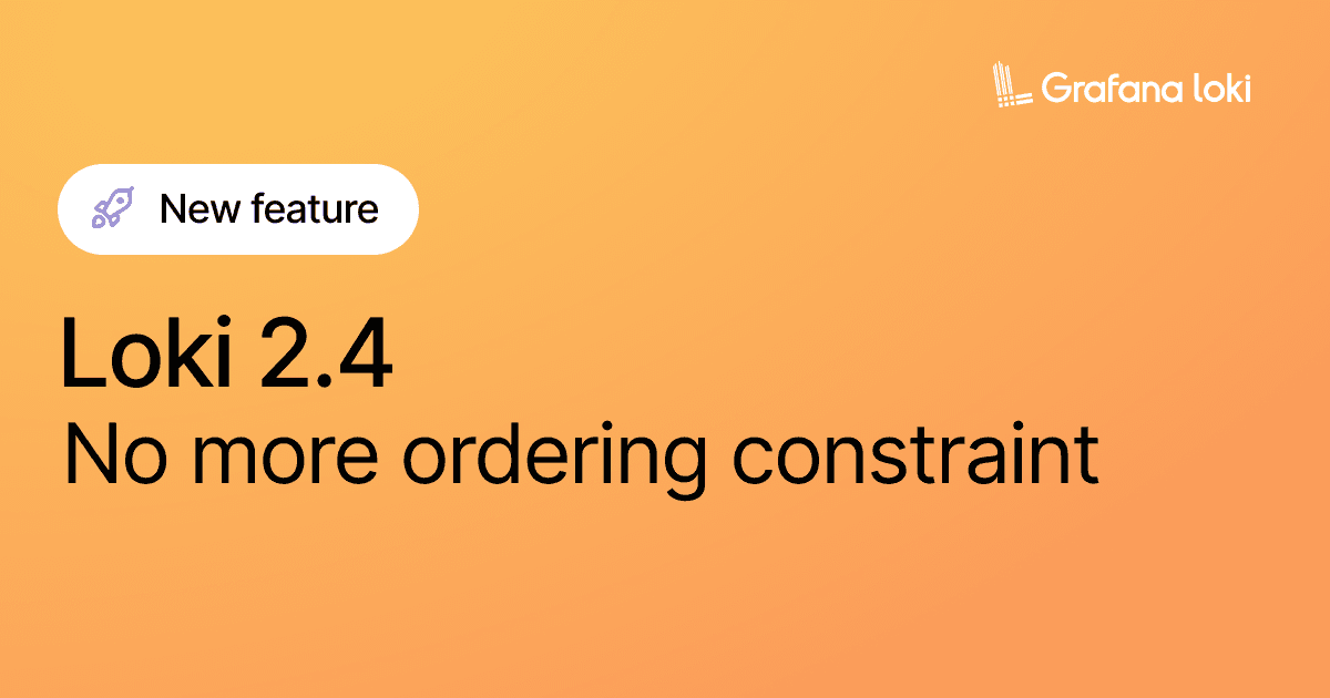 New feature in Loki 2.4: no more ordering constraint