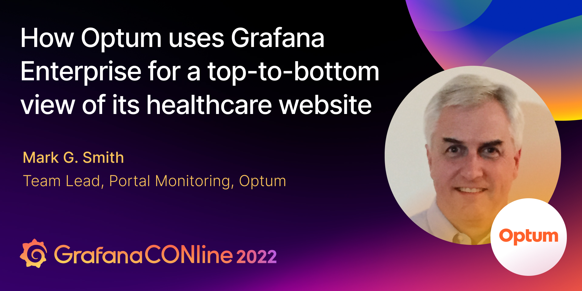 Session about how Grafana Enterprise used for Optum's healthcare website at GrafanaCONline 2022