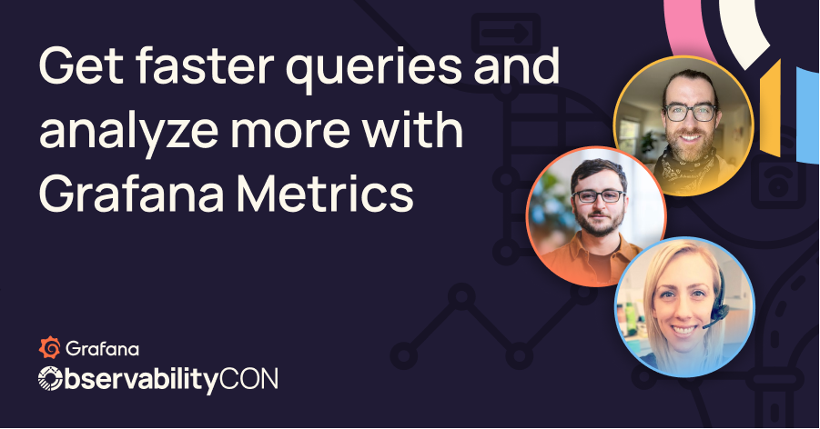 Get faster queries and analyze more with Grafana Metrics