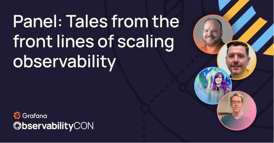 Panel: Tales from the front lines of scaling observability